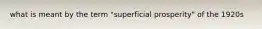 what is meant by the term "superficial prosperity" of the 1920s