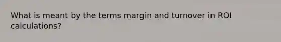 What is meant by the terms margin and turnover in ROI calculations?