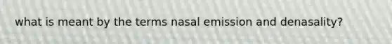 what is meant by the terms nasal emission and denasality?