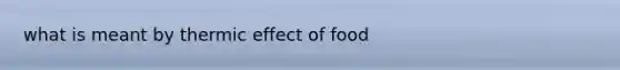 what is meant by thermic effect of food