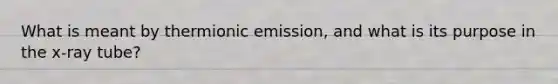 What is meant by thermionic emission, and what is its purpose in the x-ray tube?