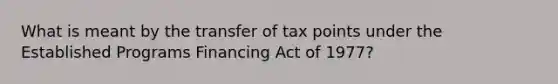 What is meant by the transfer of tax points under the Established Programs Financing Act of 1977?