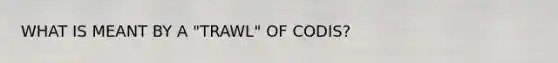 WHAT IS MEANT BY A "TRAWL" OF CODIS?