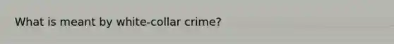 What is meant by white-collar crime?