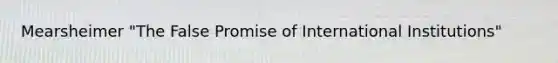 Mearsheimer "The False Promise of International Institutions"