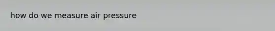 how do we measure air pressure