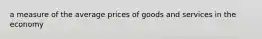 a measure of the average prices of goods and services in the economy