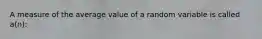 A measure of the average value of a random variable is called a(n):