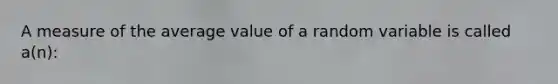 A measure of the average value of a random variable is called a(n):