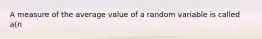 A measure of the average value of a random variable is called a(n