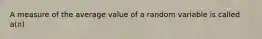 A measure of the average value of a random variable is called a(n)