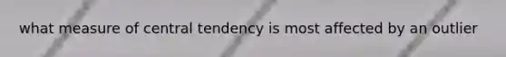 what measure of central tendency is most affected by an outlier