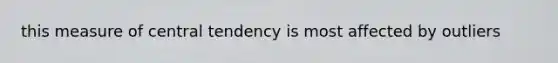 this measure of central tendency is most affected by outliers