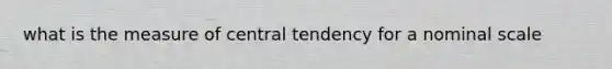 what is the measure of central tendency for a nominal scale