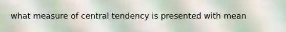 what measure of central tendency is presented with mean