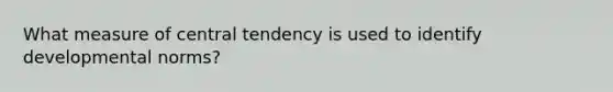 What measure of central tendency is used to identify developmental norms?