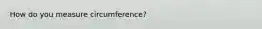 How do you measure circumference?