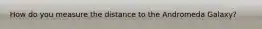 How do you measure the distance to the Andromeda Galaxy?