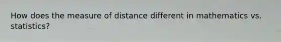 How does the measure of distance different in mathematics vs. statistics?