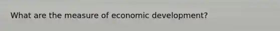 What are the measure of economic development?