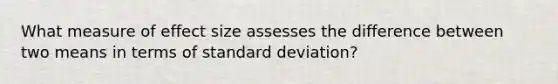 What measure of effect size assesses the difference between two means in terms of standard deviation?