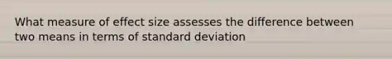 What measure of effect size assesses the difference between two means in terms of standard deviation