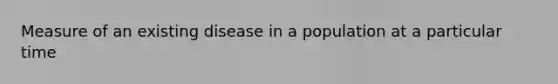 Measure of an existing disease in a population at a particular time