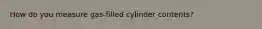 How do you measure gas-filled cylinder contents?