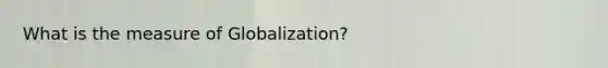 What is the measure of Globalization?