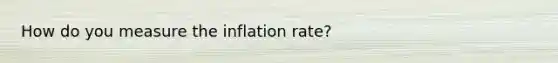 How do you measure the inflation rate?