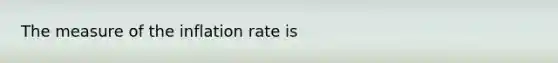 The measure of the inflation rate is