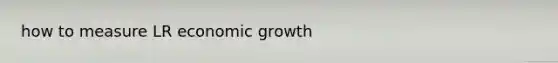 how to measure LR economic growth