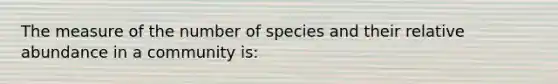 The measure of the number of species and their relative abundance in a community is: