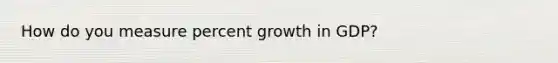 How do you measure percent growth in GDP?