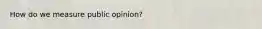 How do we measure public opinion?