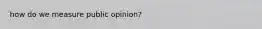 how do we measure public opinion?