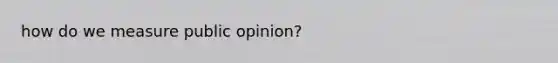 how do we measure public opinion?