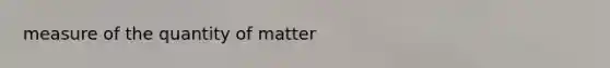 measure of the quantity of matter