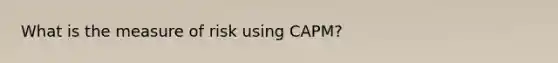 What is the measure of risk using CAPM?