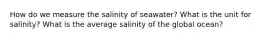 How do we measure the salinity of seawater? What is the unit for salinity? What is the average salinity of the global ocean?