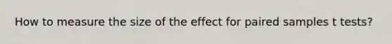 How to measure the size of the effect for paired samples t tests?