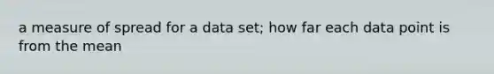 a measure of spread for a data set; how far each data point is from the mean