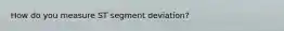 How do you measure ST segment deviation?