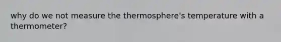 why do we not measure the thermosphere's temperature with a thermometer?