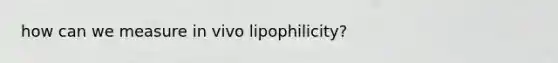 how can we measure in vivo lipophilicity?