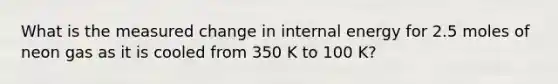 What is the measured change in internal energy for 2.5 moles of neon gas as it is cooled from 350 K to 100 K?