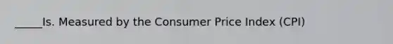 _____Is. Measured by the Consumer Price Index (CPI)