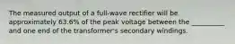 The measured output of a full-wave rectifier will be approximately 63.6% of the peak voltage between the __________ and one end of the transformer's secondary windings.