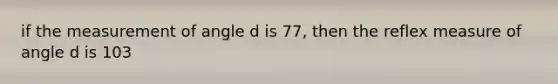 if the measurement of angle d is 77, then the reflex measure of angle d is 103