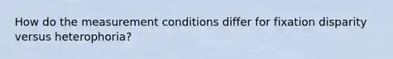 How do the measurement conditions differ for fixation disparity versus heterophoria?